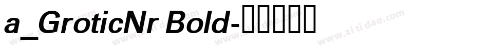 a_GroticNr Bold字体转换